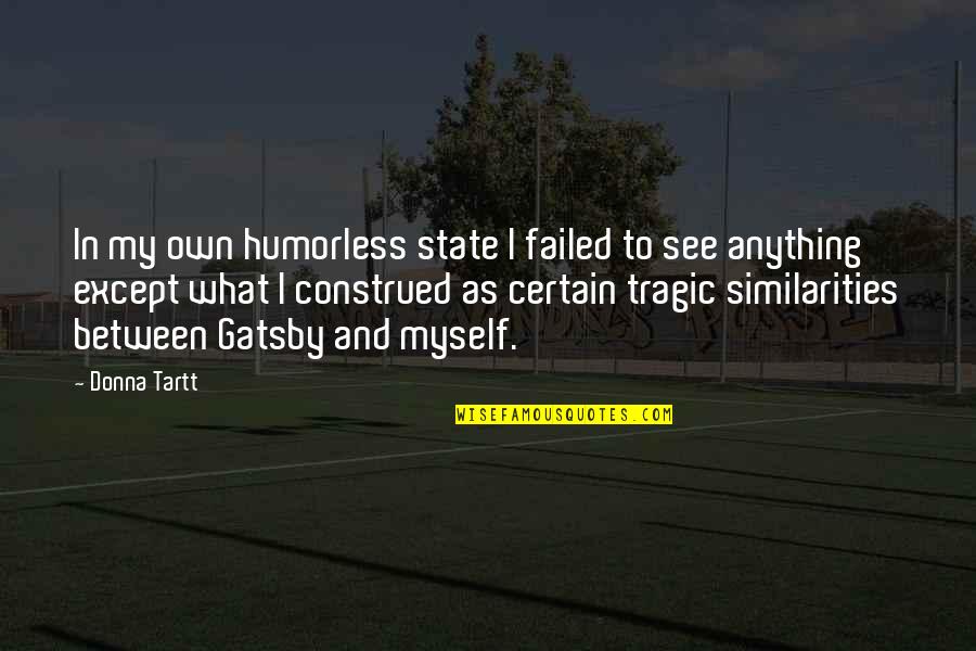 Richard Papen Quotes By Donna Tartt: In my own humorless state I failed to Richard Papen Quotes By Donna Tartt: In my own humorless state I failed to