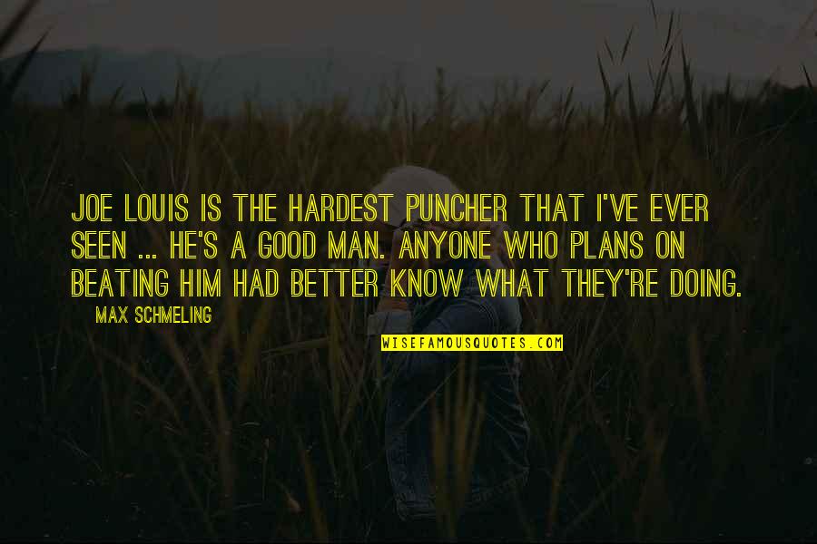 Richard Papen Quotes By Max Schmeling: Joe Louis is the hardest puncher that I've Richard Papen Quotes By Max Schmeling: Joe Louis is the hardest puncher that I've
