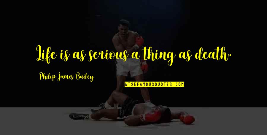 Richard Parsons Quotes By Philip James Bailey: Life is as serious a thing as death. Richard Parsons Quotes By Philip James Bailey: Life is as serious a thing as death.