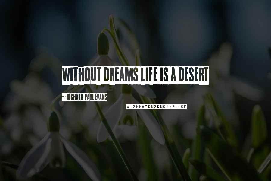 Richard Paul Evans quotes: Without dreams life is a desert