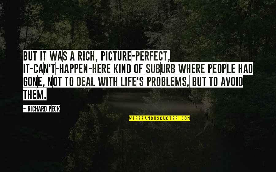 Richard Peck Quotes By Richard Peck: But it was a rich, picture-perfect, it-can't-happen-here kind