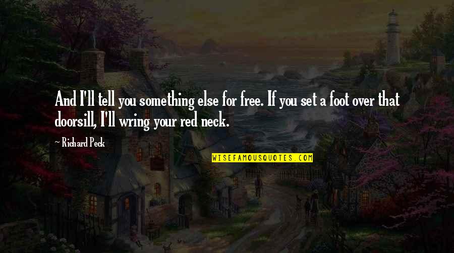 Richard Peck Quotes By Richard Peck: And I'll tell you something else for free. Richard Peck Quotes By Richard Peck: And I'll tell you something else for free.