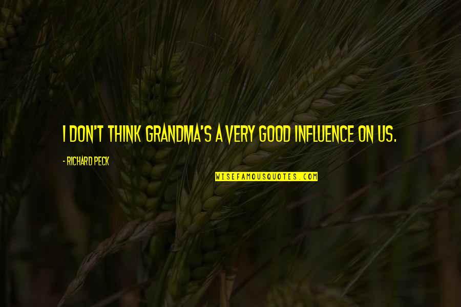 Richard Peck Quotes By Richard Peck: I don't think grandma's a very good influence