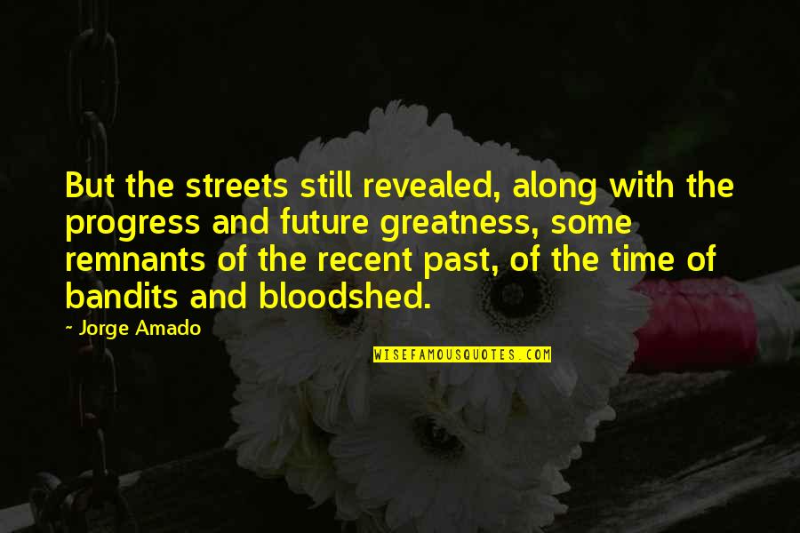 Richard Peddie Quotes By Jorge Amado: But the streets still revealed, along with the Richard Peddie Quotes By Jorge Amado: But the streets still revealed, along with the