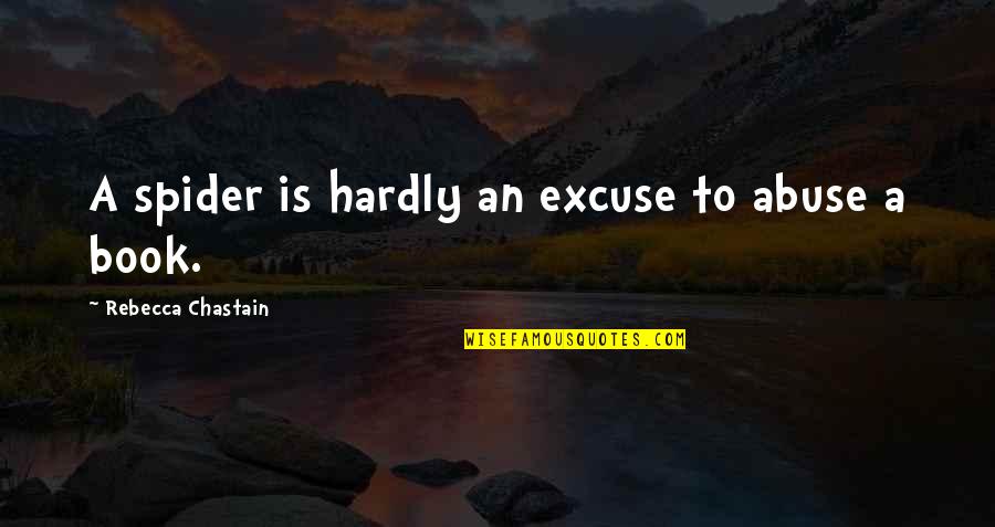 Richard Poole Quotes By Rebecca Chastain: A spider is hardly an excuse to abuse Richard Poole Quotes By Rebecca Chastain: A spider is hardly an excuse to abuse