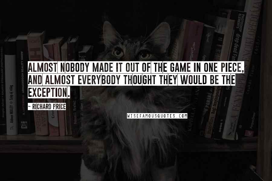 Richard Price quotes: Almost nobody made it out of the game in one piece, and almost everybody thought they would be the exception.