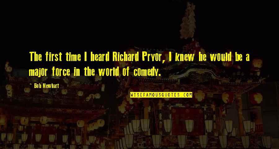 Richard Pryor Quotes By Bob Newhart: The first time I heard Richard Pryor, I