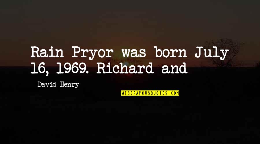 Richard Pryor Quotes By David Henry: Rain Pryor was born July 16, 1969. Richard