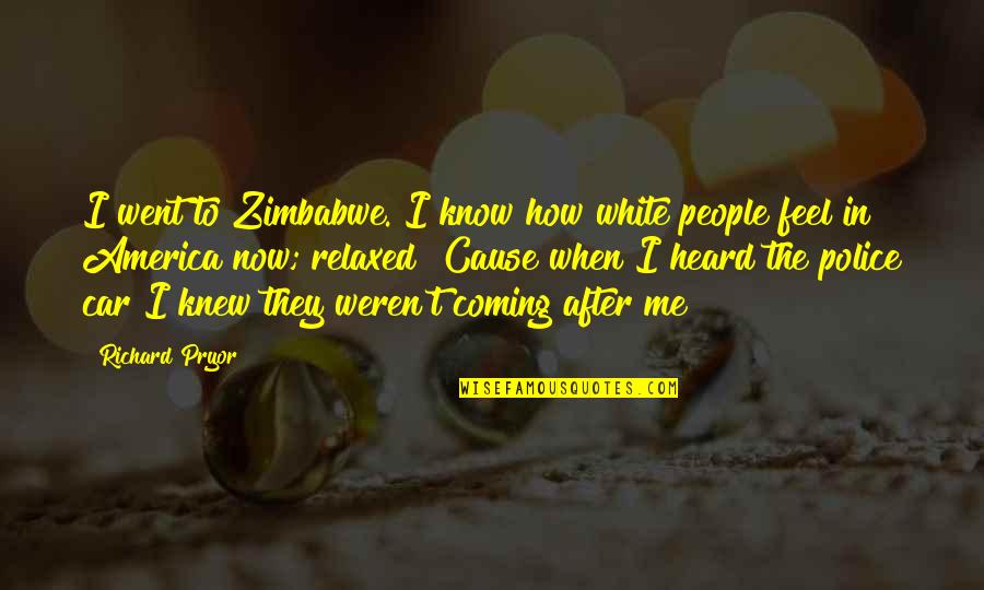 Richard Pryor Quotes By Richard Pryor: I went to Zimbabwe. I know how white