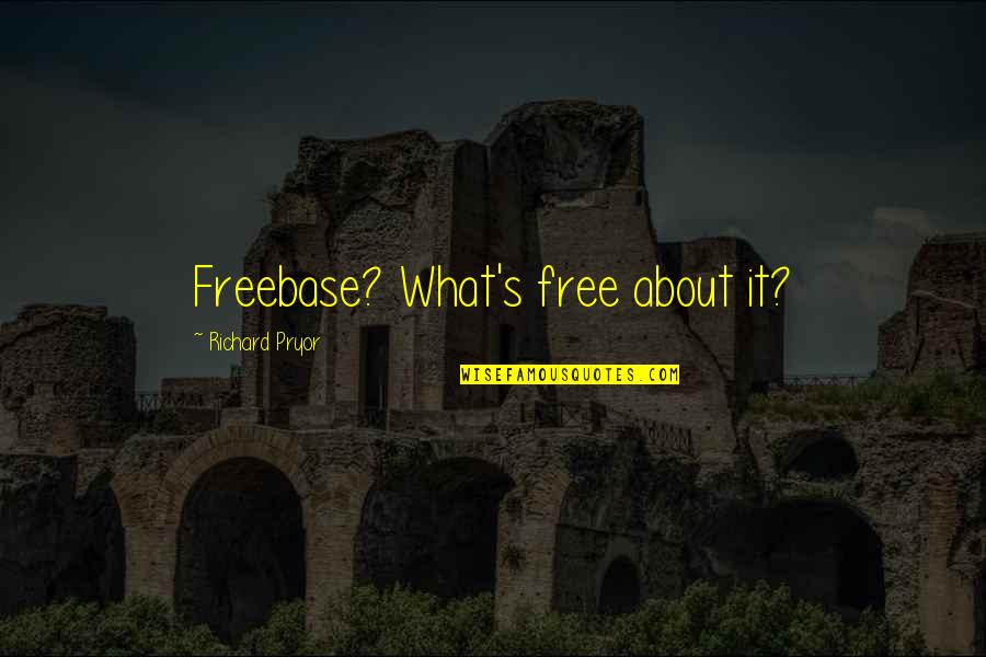 Richard Pryor Quotes By Richard Pryor: Freebase? What's free about it?