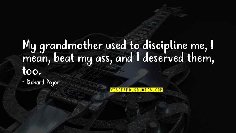 Richard Pryor Quotes By Richard Pryor: My grandmother used to discipline me, I mean,