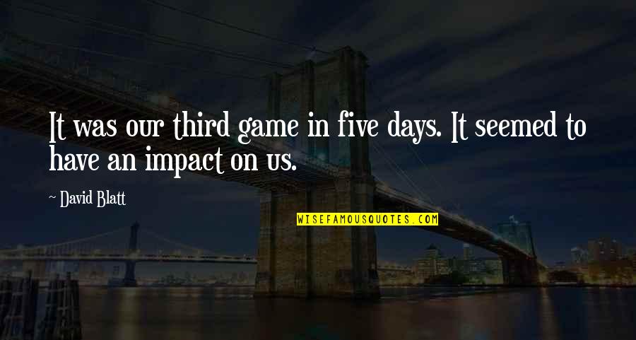 Richard Rawlings Famous Quotes By David Blatt: It was our third game in five days.