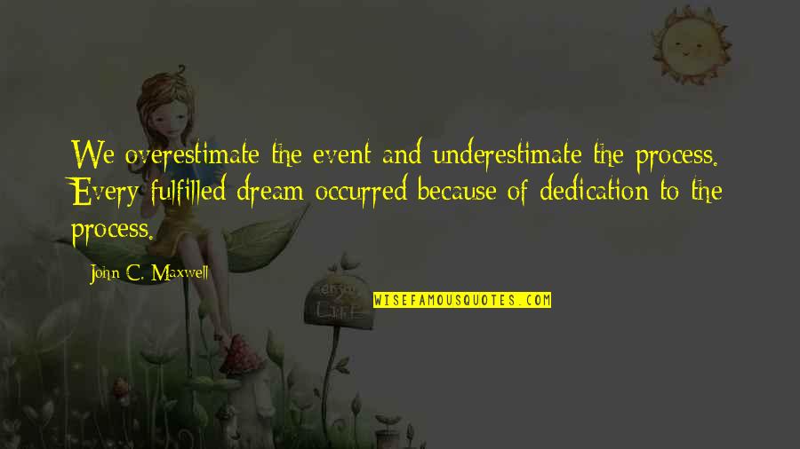 Richard Rawlings Famous Quotes By John C. Maxwell: We overestimate the event and underestimate the process.