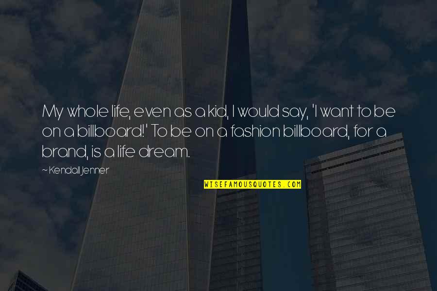 Richard Restak Quotes By Kendall Jenner: My whole life, even as a kid, I Richard Restak Quotes By Kendall Jenner: My whole life, even as a kid, I