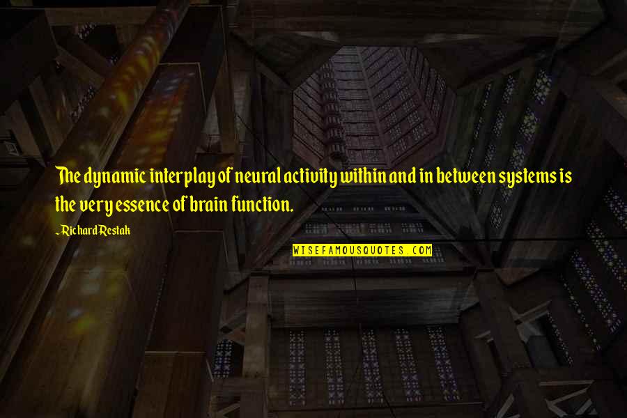Richard Restak Quotes By Richard Restak: The dynamic interplay of neural activity within and Richard Restak Quotes By Richard Restak: The dynamic interplay of neural activity within and