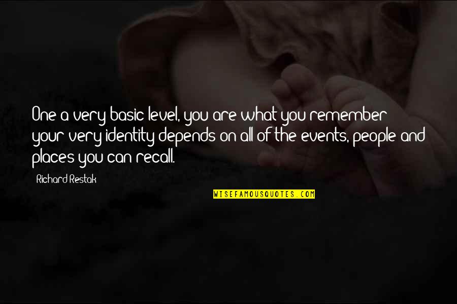 Richard Restak Quotes By Richard Restak: One a very basic level, you are what Richard Restak Quotes By Richard Restak: One a very basic level, you are what
