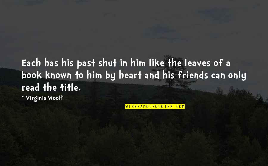 Richard Restak Quotes By Virginia Woolf: Each has his past shut in him like Richard Restak Quotes By Virginia Woolf: Each has his past shut in him like