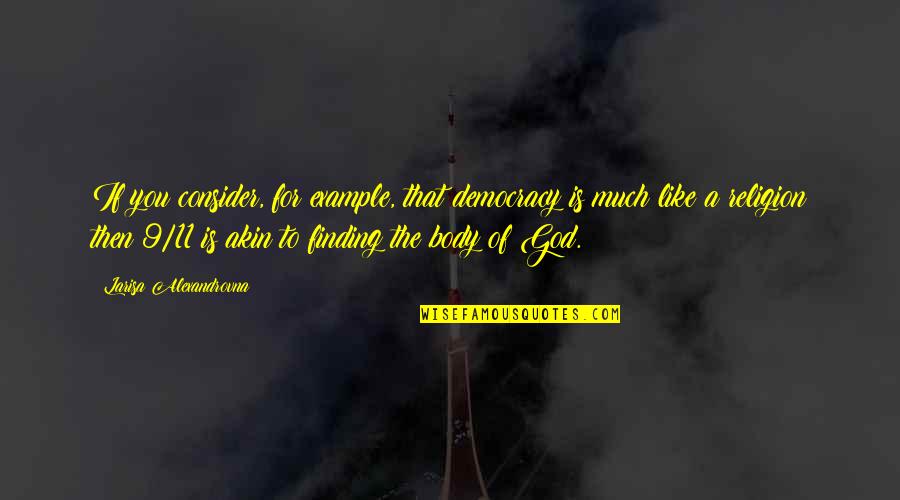 Richard Rodriguez Quotes By Larisa Alexandrovna: If you consider, for example, that democracy is