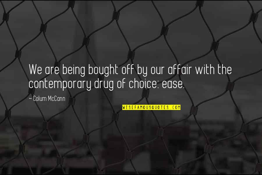 Richard Rodriguez The Achievement Of Desire Quotes By Colum McCann: We are being bought off by our affair