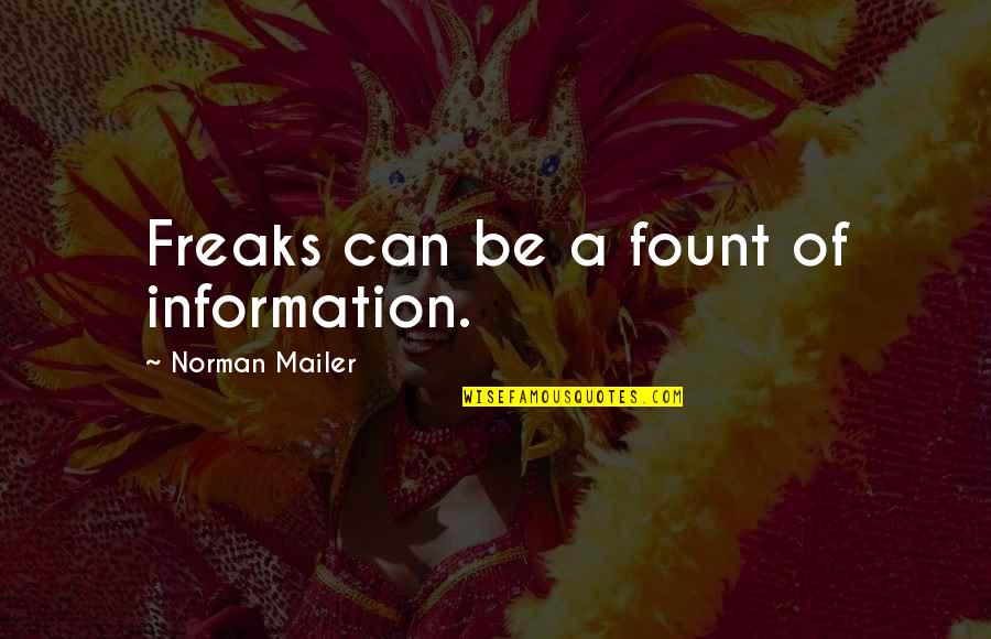 Richard Roeper Quotes By Norman Mailer: Freaks can be a fount of information. Richard Roeper Quotes By Norman Mailer: Freaks can be a fount of information.