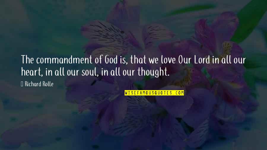 Richard Rolle Quotes By Richard Rolle: The commandment of God is, that we love
