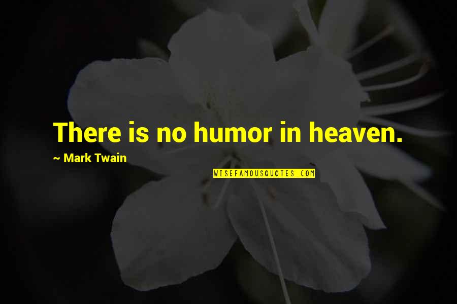 Richard Samuel Attenborough Quotes By Mark Twain: There is no humor in heaven.