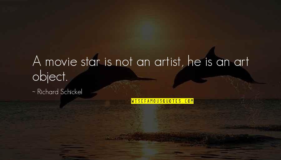 Richard Schickel Quotes By Richard Schickel: A movie star is not an artist, he