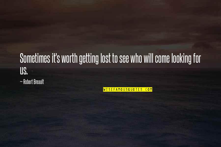 Richard Shadyac Quotes By Robert Breault: Sometimes it's worth getting lost to see who