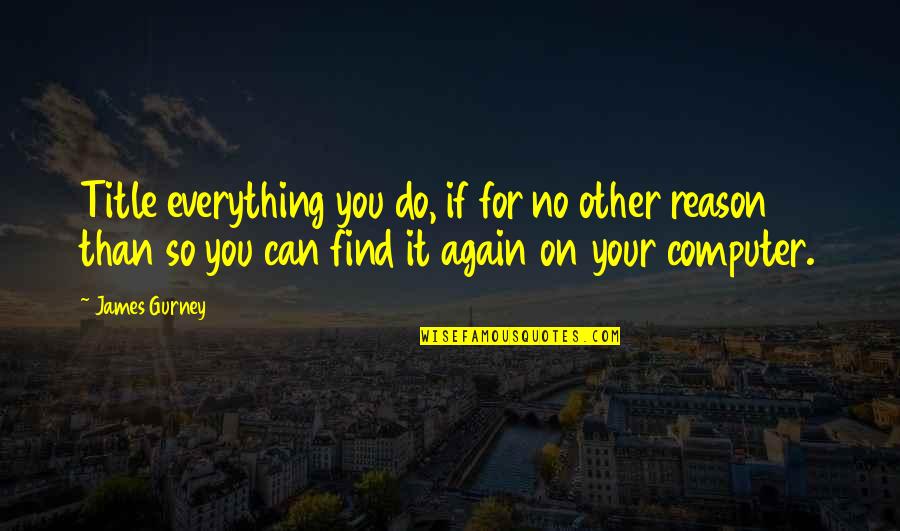 Richard Sherman Inspirational Quotes By James Gurney: Title everything you do, if for no other Richard Sherman Inspirational Quotes By James Gurney: Title everything you do, if for no other