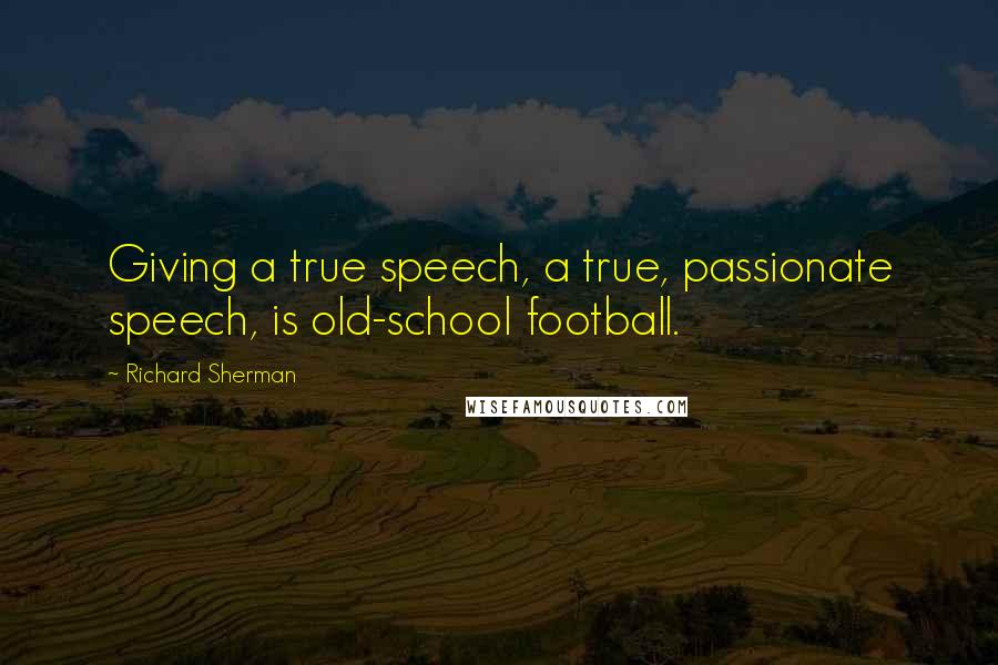 Richard Sherman quotes: Giving a true speech, a true, passionate speech, is old-school football.