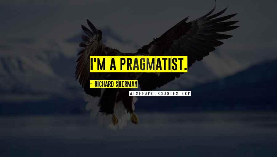 Richard Sherman quotes: I'm a pragmatist.