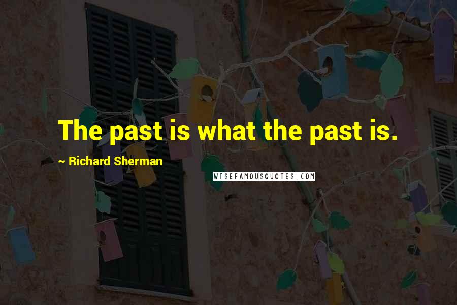 Richard Sherman quotes: The past is what the past is.