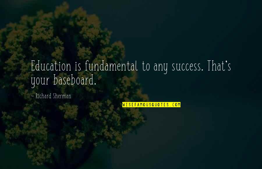 Richard Sherman Quotes By Richard Sherman: Education is fundamental to any success. That's your Richard Sherman Quotes By Richard Sherman: Education is fundamental to any success. That's your