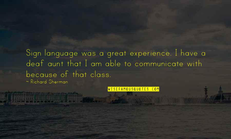 Richard Sherman Quotes By Richard Sherman: Sign language was a great experience. I have Richard Sherman Quotes By Richard Sherman: Sign language was a great experience. I have