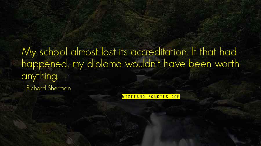 Richard Sherman Quotes By Richard Sherman: My school almost lost its accreditation. If that Richard Sherman Quotes By Richard Sherman: My school almost lost its accreditation. If that