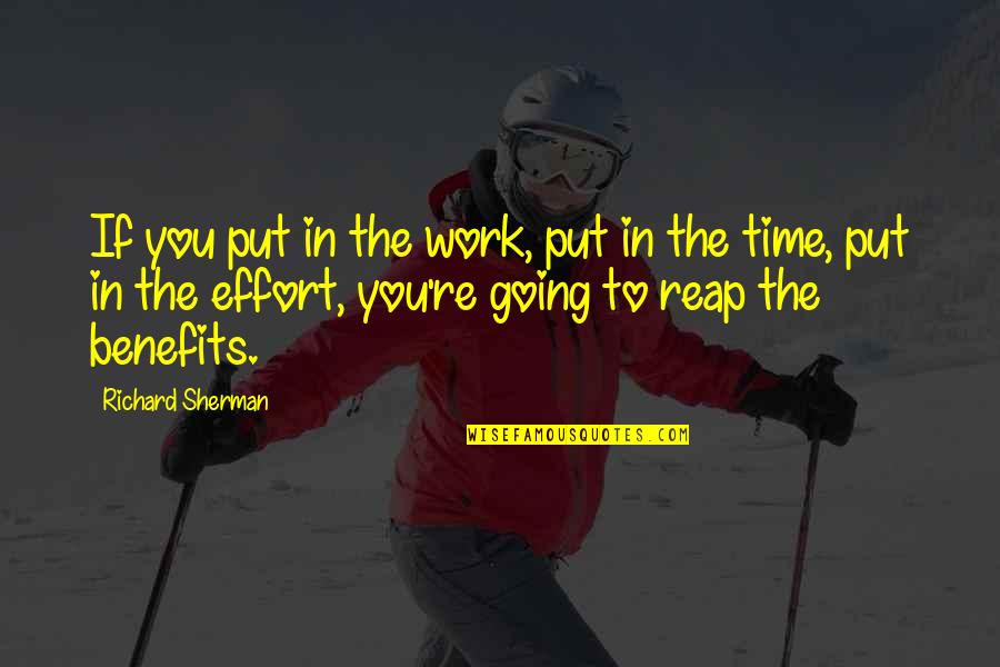 Richard Sherman Quotes By Richard Sherman: If you put in the work, put in Richard Sherman Quotes By Richard Sherman: If you put in the work, put in