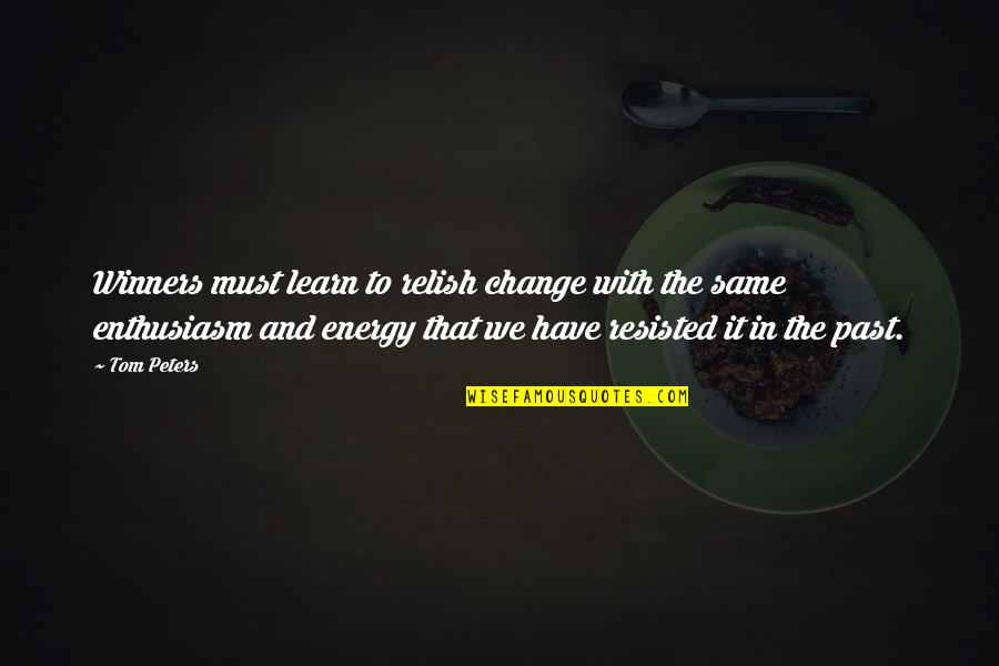 Richard Shiffrin Quotes By Tom Peters: Winners must learn to relish change with the Richard Shiffrin Quotes By Tom Peters: Winners must learn to relish change with the
