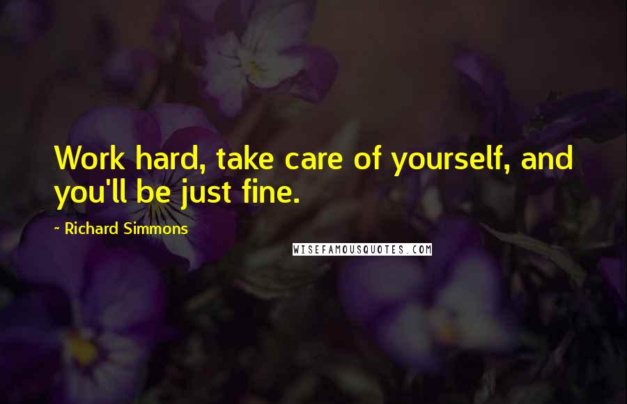 Richard Simmons quotes: Work hard, take care of yourself, and you'll be just fine.