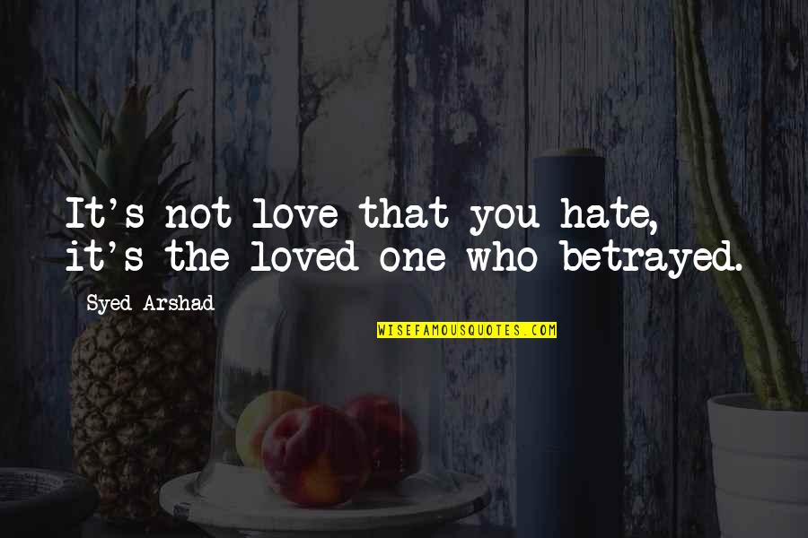 Richard Sorge Quotes By Syed Arshad: It's not love that you hate, it's the