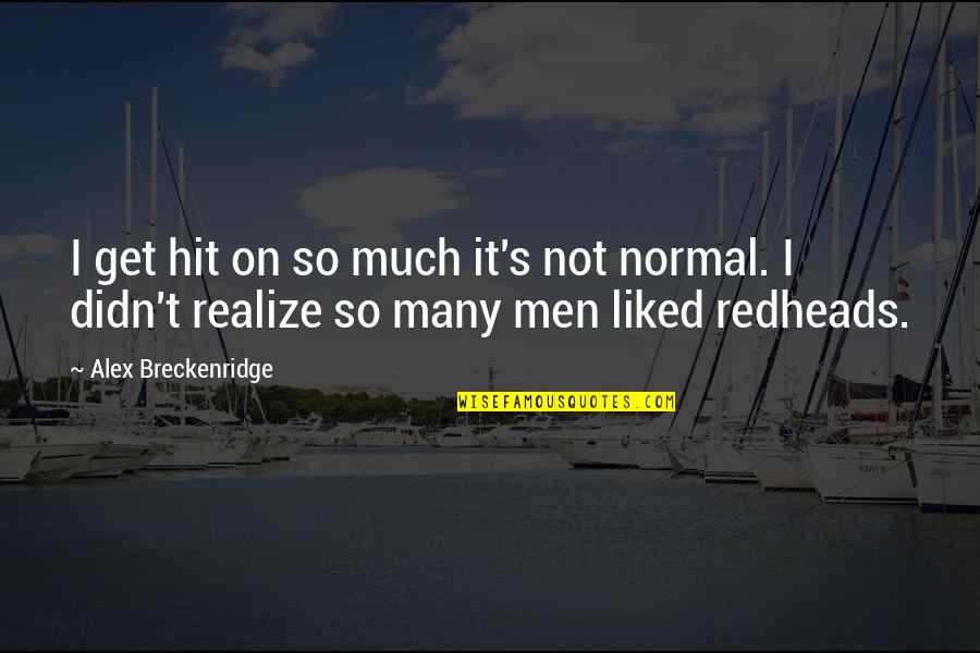 Richard Starkey Quotes By Alex Breckenridge: I get hit on so much it's not Richard Starkey Quotes By Alex Breckenridge: I get hit on so much it's not