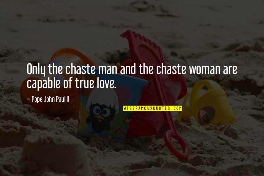Richard Stearns Quotes By Pope John Paul II: Only the chaste man and the chaste woman Richard Stearns Quotes By Pope John Paul II: Only the chaste man and the chaste woman