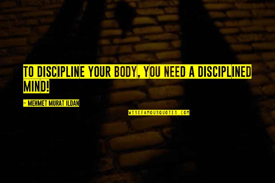 Richard Tawney Quotes By Mehmet Murat Ildan: To discipline your body, you need a disciplined