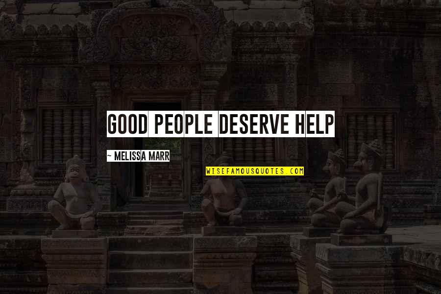 Richard Tawney Quotes By Melissa Marr: good people deserve help