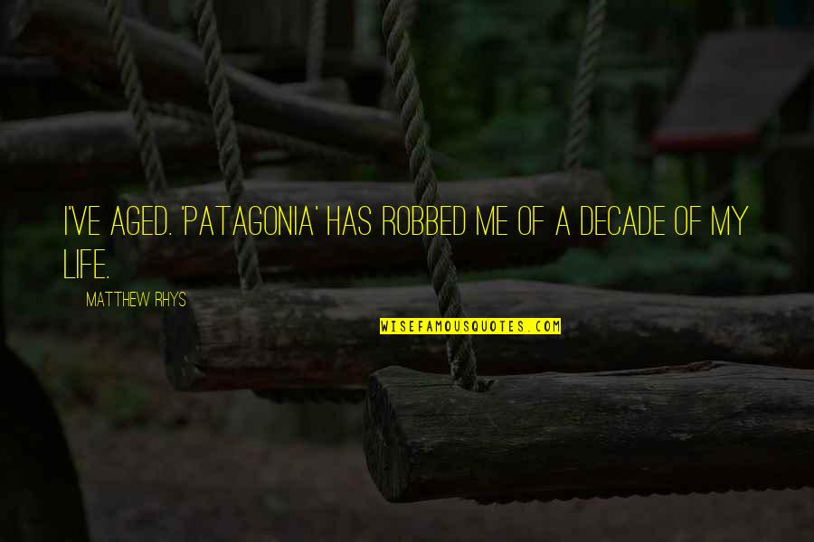 Richard Thaler Nudge Quotes By Matthew Rhys: I've aged. 'Patagonia' has robbed me of a Richard Thaler Nudge Quotes By Matthew Rhys: I've aged. 'Patagonia' has robbed me of a