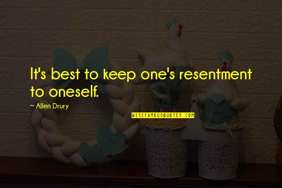 Richard Titmuss Quotes By Allen Drury: It's best to keep one's resentment to oneself.