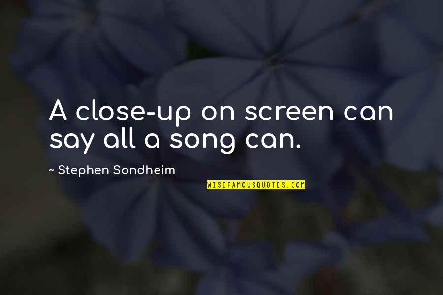 Richard Trager Quotes By Stephen Sondheim: A close-up on screen can say all a Richard Trager Quotes By Stephen Sondheim: A close-up on screen can say all a