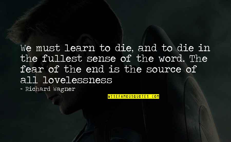 Richard Wagner Quotes By Richard Wagner: We must learn to die, and to die Richard Wagner Quotes By Richard Wagner: We must learn to die, and to die