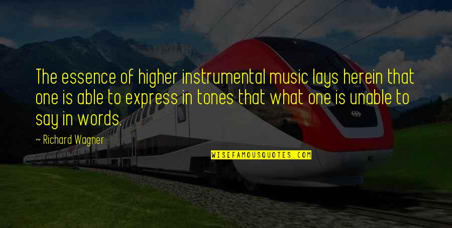 Richard Wagner Quotes By Richard Wagner: The essence of higher instrumental music lays herein Richard Wagner Quotes By Richard Wagner: The essence of higher instrumental music lays herein