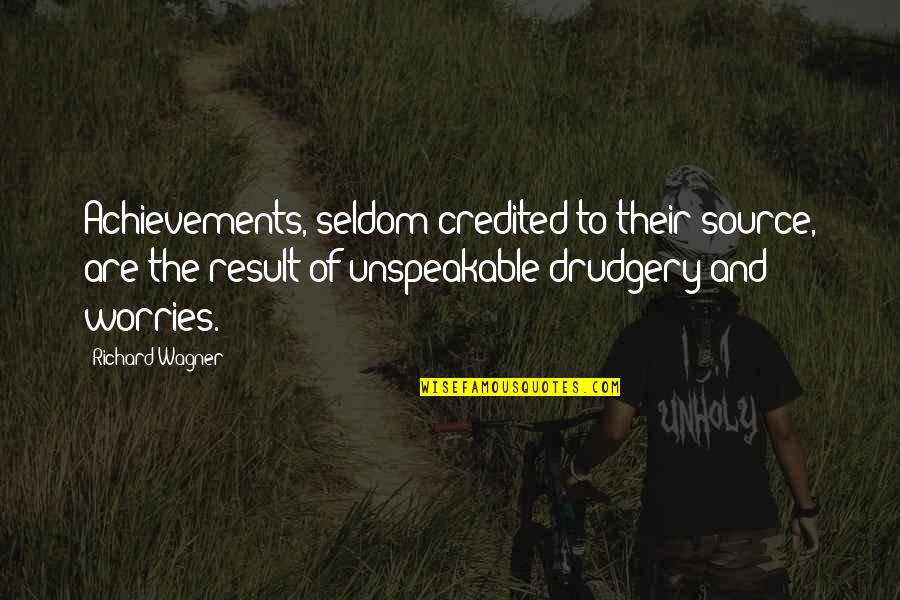 Richard Wagner Quotes By Richard Wagner: Achievements, seldom credited to their source, are the Richard Wagner Quotes By Richard Wagner: Achievements, seldom credited to their source, are the