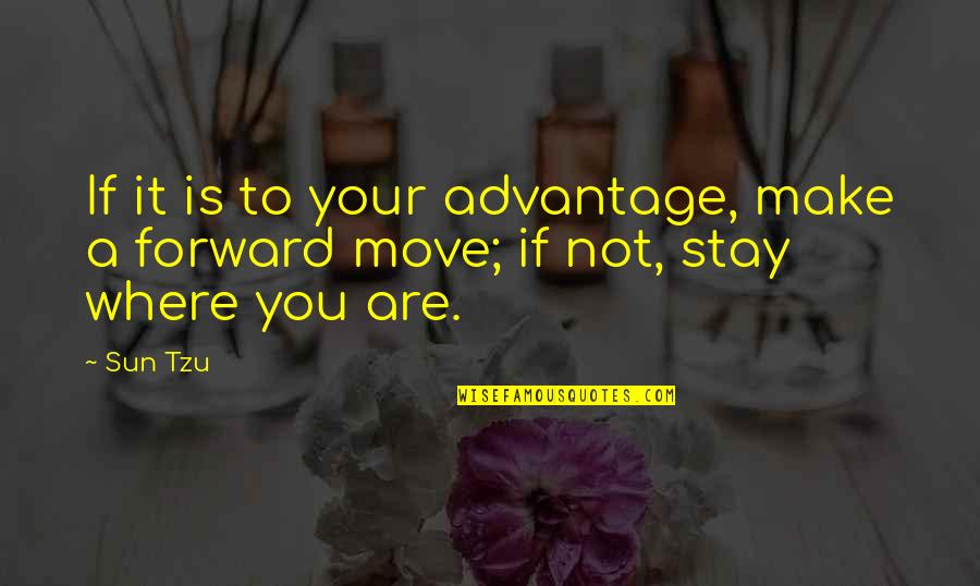 Richard Watson Gilder Quotes By Sun Tzu: If it is to your advantage, make a
